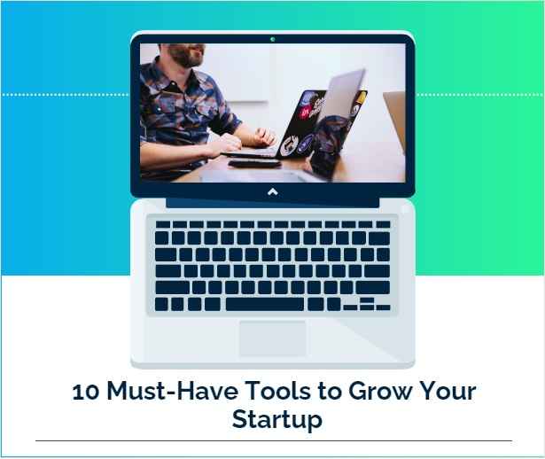 10 Must-Have Tools To Grow Your Startup