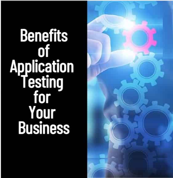 Benefits Of Application Testing For Your Business-Min