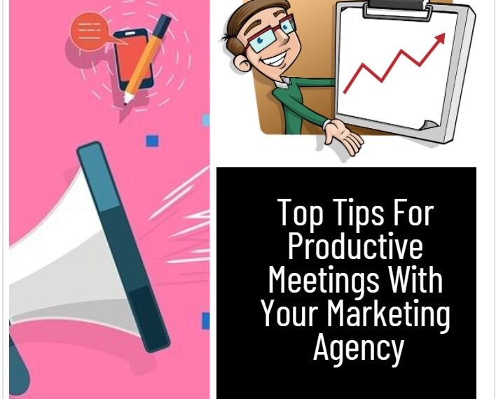 Top Tips For Productive Meetings With Your Marketing Agency
