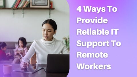 4 Ways To Provide Reliable IT Support To Remote Workers-min