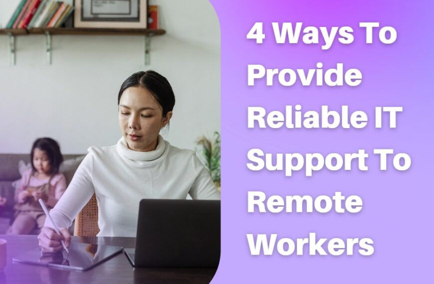 4 Ways To Provide Reliable IT Support To Remote Workers-min