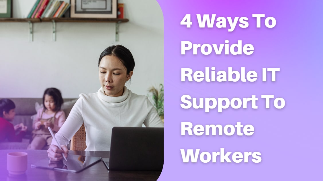 4 Ways To Provide Reliable It Support To Remote Workers-Min