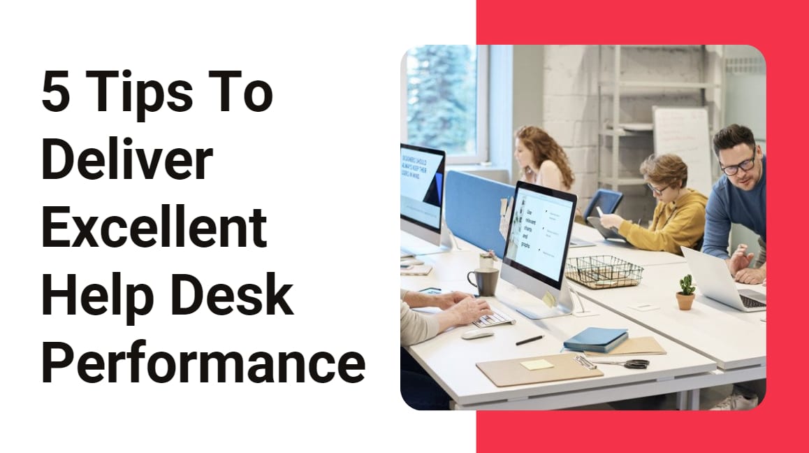 5 Tips To Deliver Excellent Help Desk Performance-Min