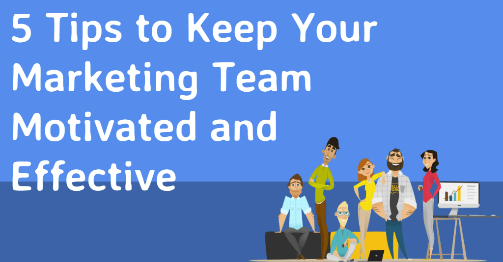 5 Tips To Keep Your Marketing Team Motivated And Effective-Min