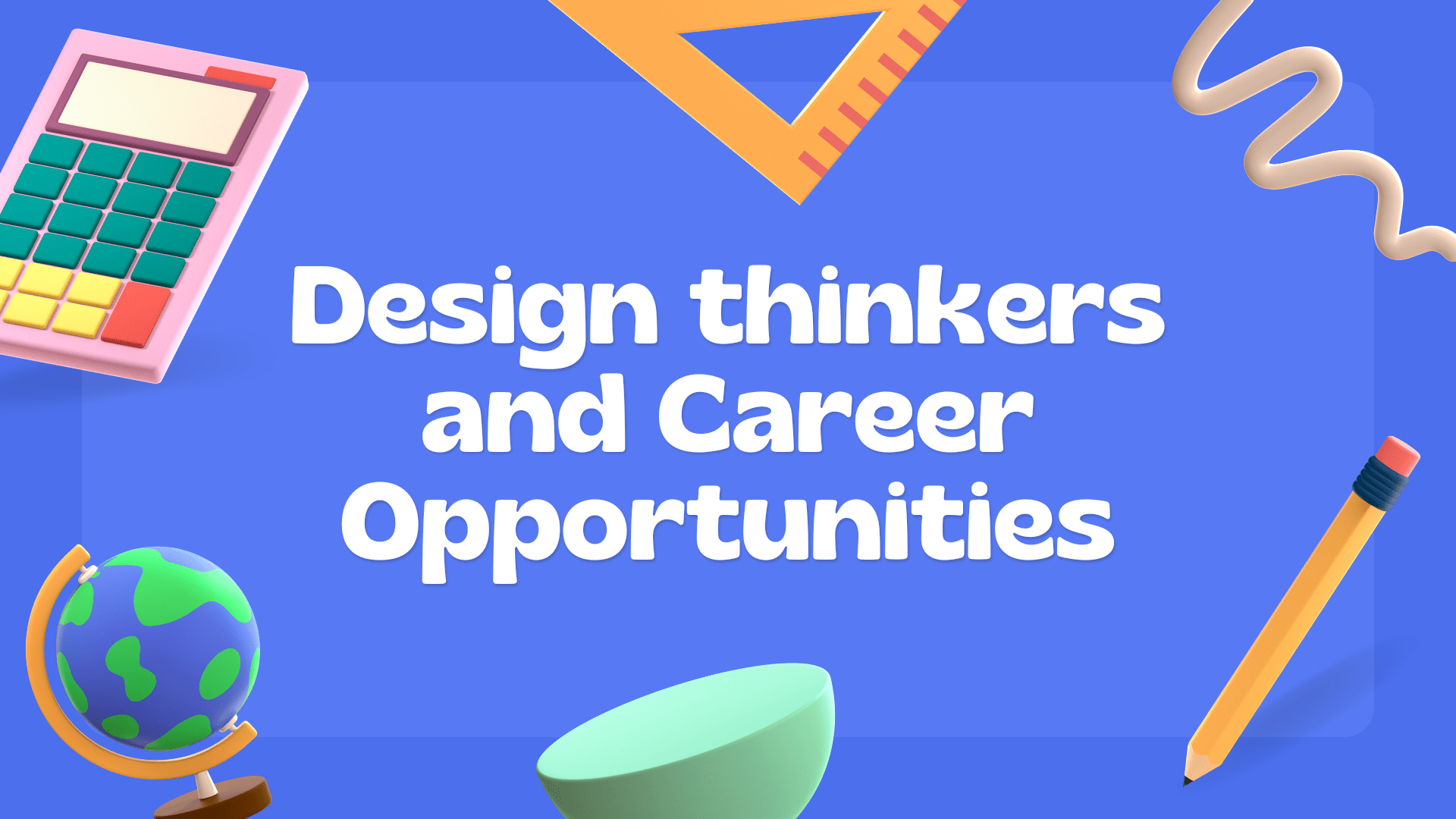 Design Thinkers, Thinking and Career Opportunities-min