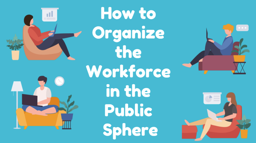 Work Sphere How to Organize the Workforce in the Public Sphere?