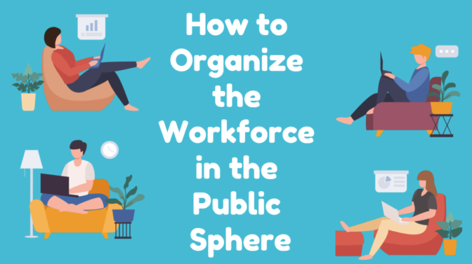How To Organize The Workforce In The Public Sphere-Min