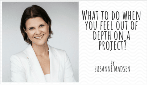 What to do when you feel out of depth on a project SUsanne madsen-min