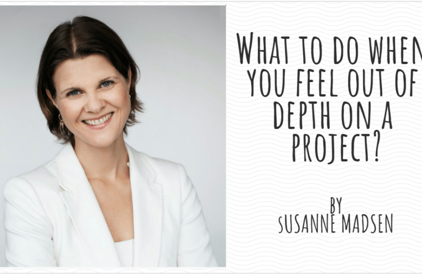 What to do when you feel out of depth on a project SUsanne madsen-min