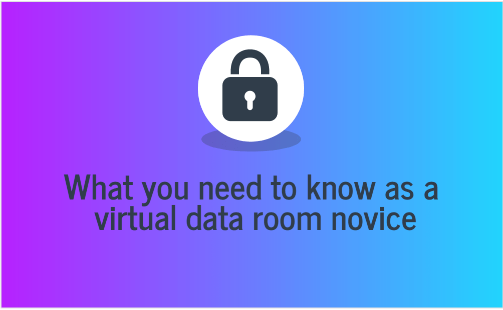 What You Need To Know As A Virtual Data Room Novice-Min