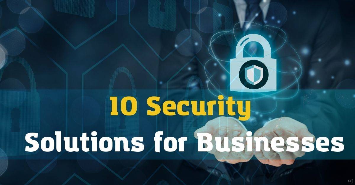 10 Security Solutions For Businesses