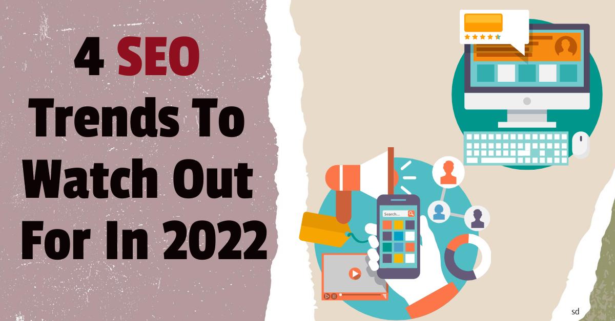4 Seo Trends To Watch Out For In 2022