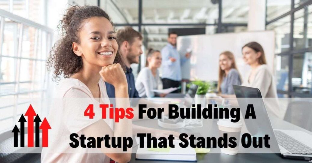 4 Tips For Building A Startup That Stands Out