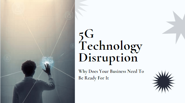 5G Technology Disruption Why Does Your Business Need To Be Ready For It-Min