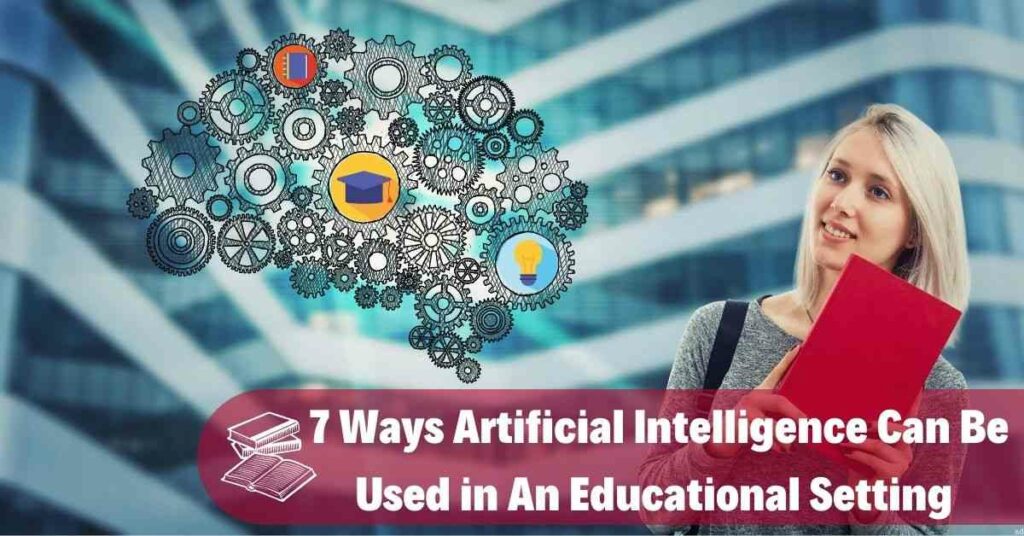 7 Ways to Use Artificial Intelligence in Education