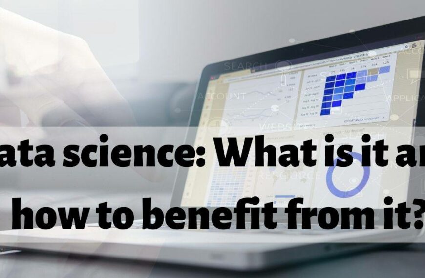Data science What is it and how to benefit from it