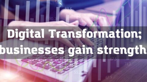 Digital Transformation; businesses gain strength
