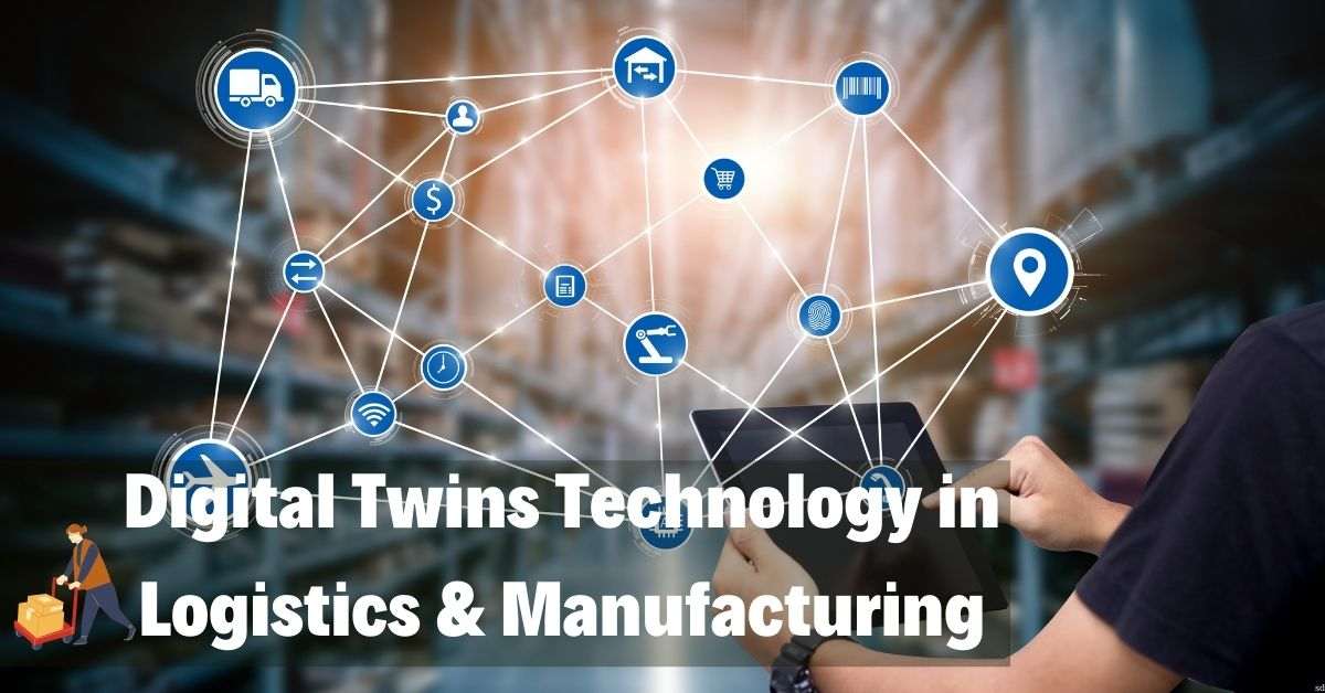 Digital Twins Technology In Logistics &Amp; Manufacturing