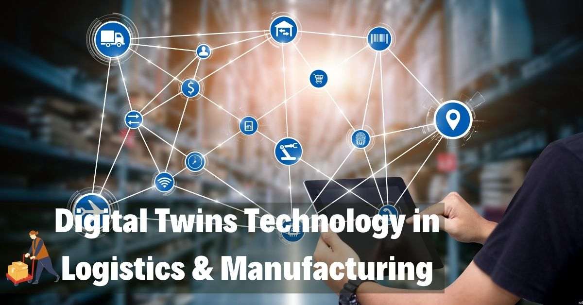 Digital Twins Technology in Logistics & Manufacturing