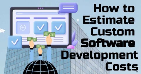 How to Estimate Custom Software Development Costs
