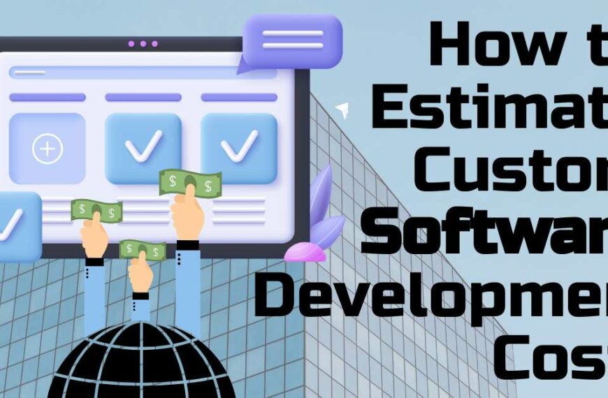 How to Estimate Custom Software Development Costs