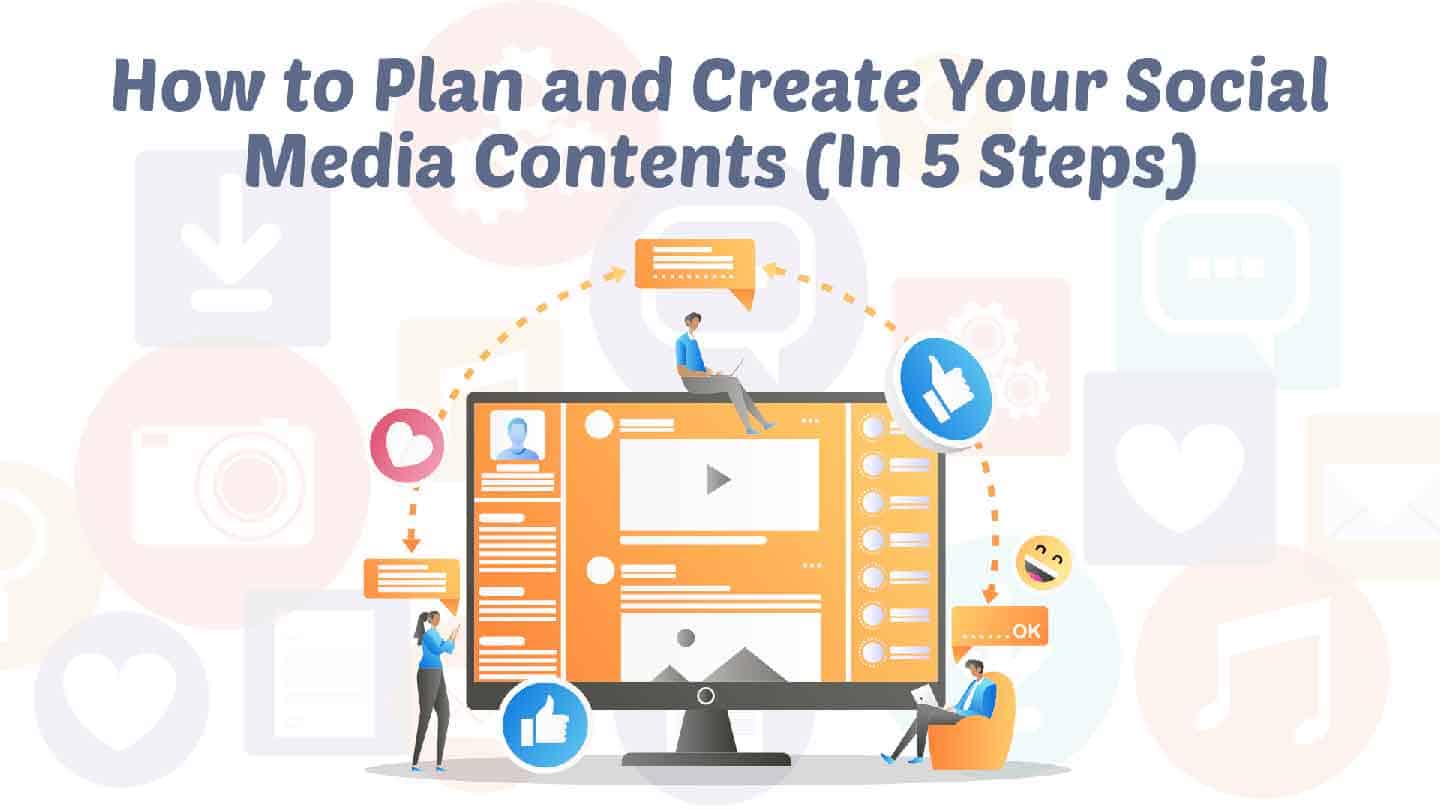 How to Plan and Create Your Social Media Contents (In 5 Steps)