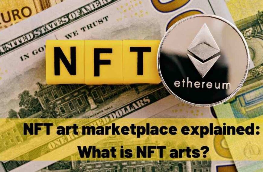 NFT Art Marketplace Explained: What is NFT Arts?