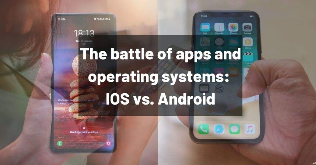 The battle of apps and operating systems: IOS vs. Android