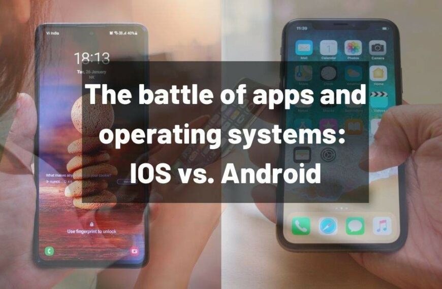 The battle of apps and operating systems: IOS vs. Android