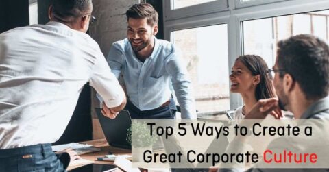 Top 5 Ways to Create a Great Corporate Culture