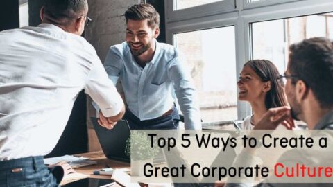 Top 5 Ways to Create a Great Corporate Culture