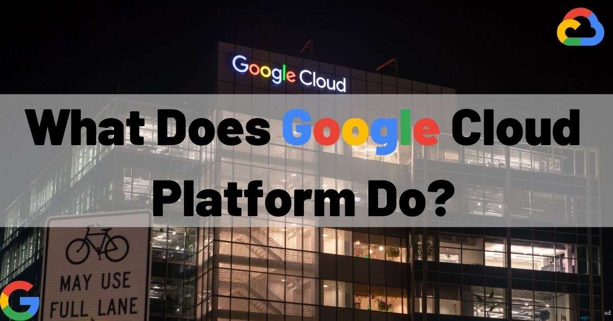 What Does Google Cloud Platform Do