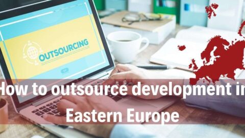 How to outsource development in Eastern Europe