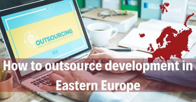 How to outsource development in Eastern Europe