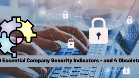 6 Essential Company Security Indicators - and 4 Obsolete for Computer Security
