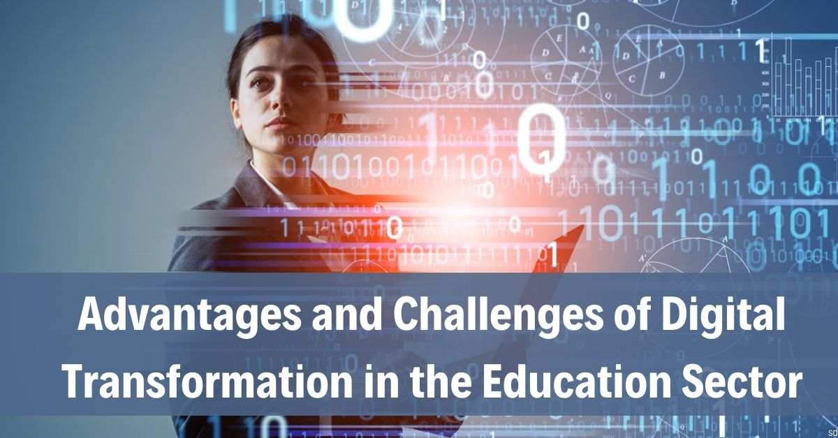 Advantages and Challenges of Digital Transformation in the Education Sector