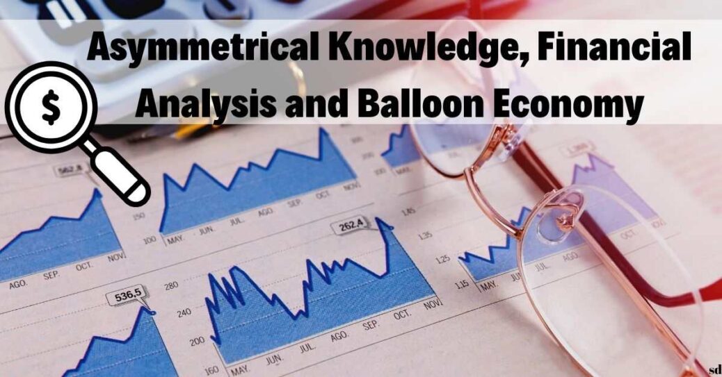 Asymmetrical Knowledge, Financial Analysis and Balloon Economy credit markets and asymmetric information economics