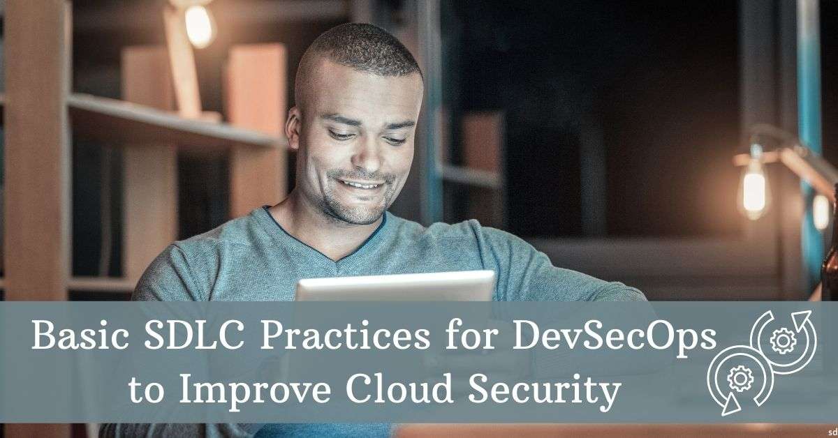 Basic Sdlc Practices For Devsecops To Improve Cloud Security