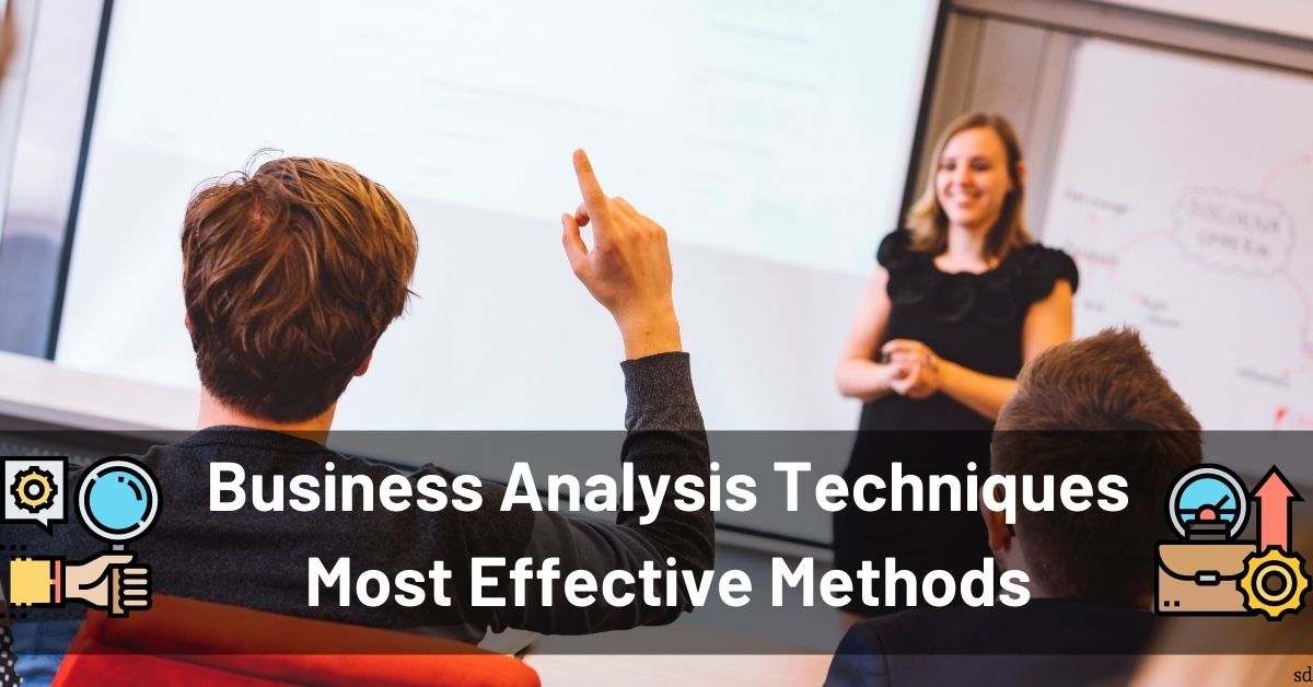Business Analysis Techniques Most Effective Methods.