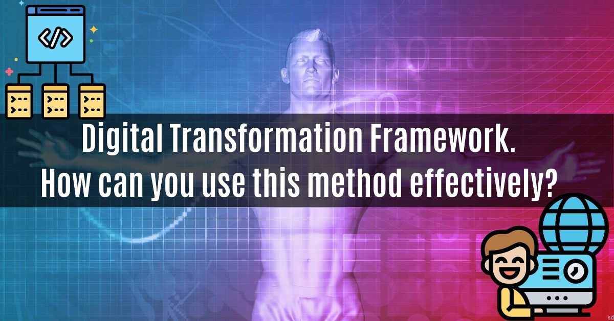 Digital Transformation Framework. How Can You Use This Method Effectively