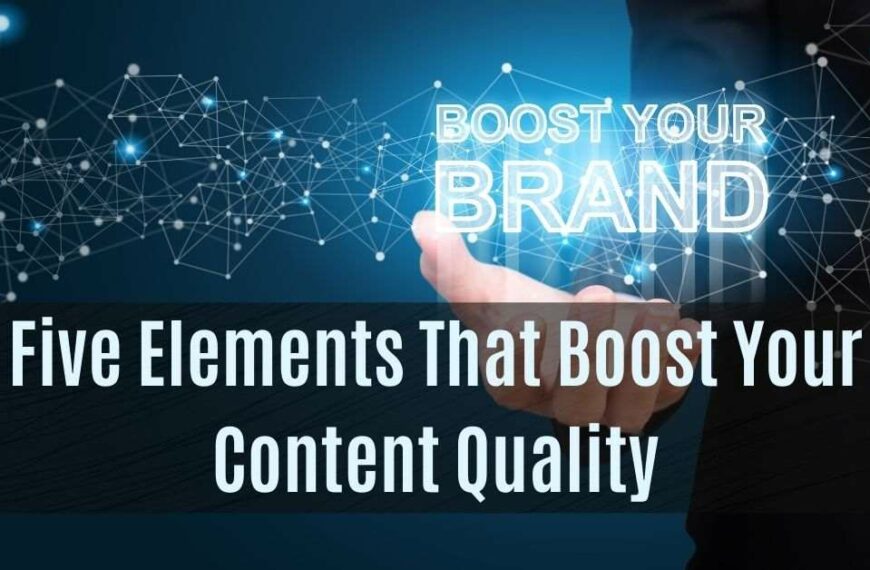 Five Elements That Boost Your Content Quality