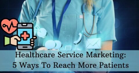 Healthcare Service Marketing 5 Ways To Reach More Patients