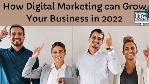 How Digital Marketing can Grow Your Business in 2022