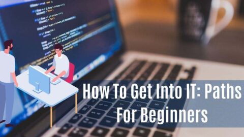 How To Get Into IT Paths For Beginners