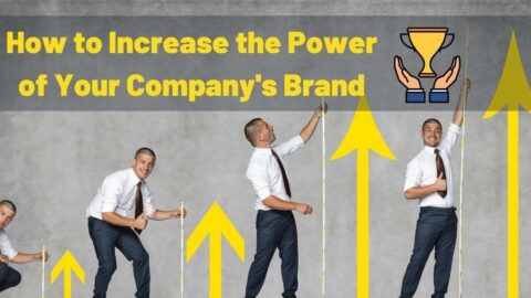 How to Increase the Power of Your Company's Brand