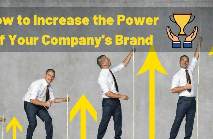 How to Increase the Power of Your Company's Brand