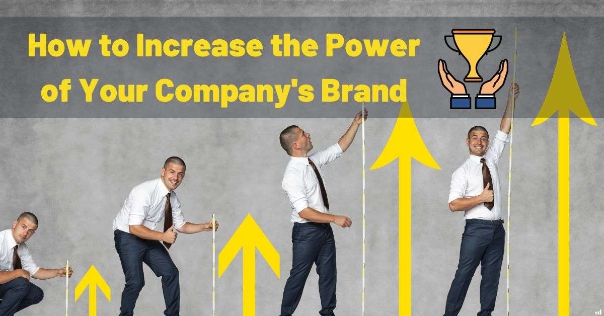 How to Increase the Power of Your Company's Brand