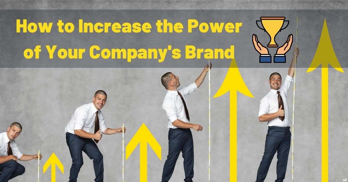 How To Increase The Power Of Your Company'S Brand