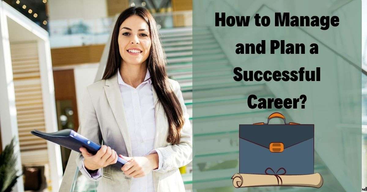 How To Manage And Plan A Successful Career Business World