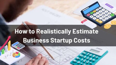 How to Realistically Estimate Business Startup Costs